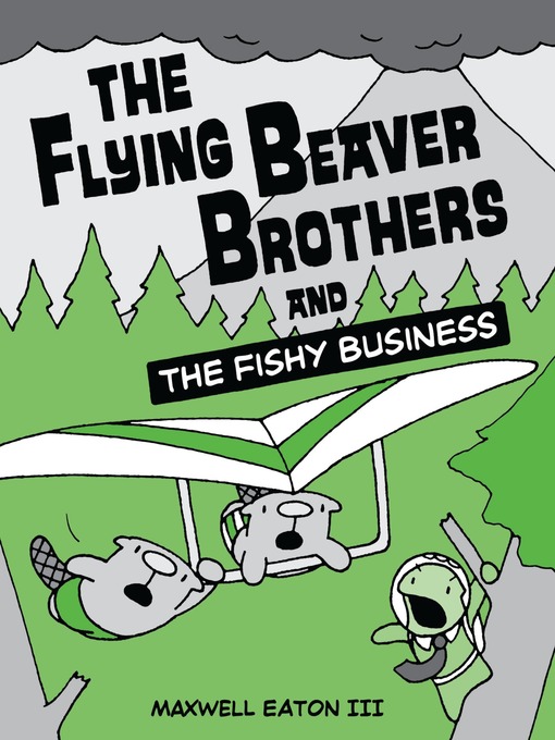 Title details for The Flying Beaver Brothers and the Fishy Business by Maxwell Eaton, III - Available